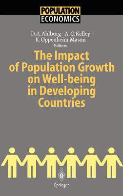 The Impact of Population Growth on Well-Being in Developing Countries - Ahlburg, Dennis A (Editor), and Kelley, Allen C (Editor), and Oppenheim Mason, Karen (Editor)