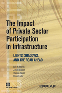 The Impact of Private Sector Participation in Infrastructure: Lights, Shadows, and the Road Ahead