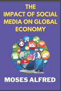 The Impact of Social Media on Global Economy: Unraveling the Digital Marketplace Revolution