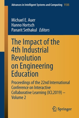 The Impact of the 4th Industrial Revolution on Engineering Education: Proceedings of the 22nd International Conference on Interactive Collaborative Learning (Icl2019) - Volume 2 - Auer, Michael E (Editor), and Hortsch, Hanno (Editor), and Sethakul, Panarit (Editor)