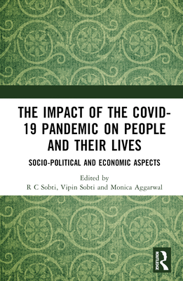 The Impact of the Covid-19 Pandemic on People and their Lives: Socio-Political and Economic Aspects - Sobti, R C (Editor), and Sobti, Vipin (Editor), and Aggarwal, Monica (Editor)