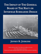 The Impact of The General Board of The Navy on Interwar Submarine Design