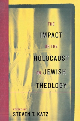 The Impact of the Holocaust on Jewish Theology - Katz, Steven T (Editor)