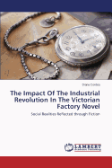 The Impact of the Industrial Revolution in the Victorian Factory Novel