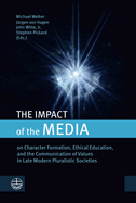 The Impact of the Media: On Character Formation, Ethical Education, and the Communication of Values in Late Modern Pluralistic Societies