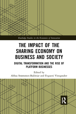 The Impact of the Sharing Economy on Business and Society: Digital Transformation and the Rise of Platform Businesses - Strmmen-Bakhtiar, Abbas (Editor), and Vinogradov, Evgueni (Editor)