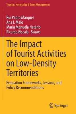 The Impact of Tourist Activities on Low-Density Territories: Evaluation Frameworks, Lessons, and Policy Recommendations - Marques, Rui Pedro (Editor), and Melo, Ana Isabel (Editor), and Natrio, Maria Manuela (Editor)