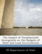 The Impact of Unauthorized Immigrants on the Budgets of State and Local Governments