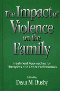 The Impact of Violence on the Family: Treatment Approaches for Therapists and Other Professionals