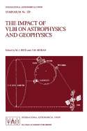 The Impact of Vlbi on Astrophysics and Geophysics: Proceedings of the 129th Symposium of the International Astronomical Union Held in Cambridge, Massachusetts, U.S.A., May 10-15, 1987