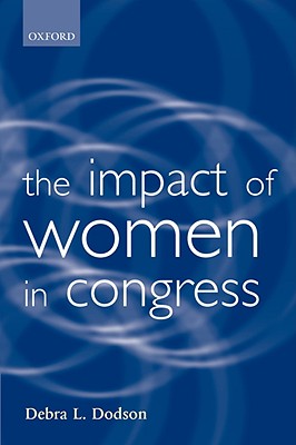 The Impact of Women in Congress - Dodson, Debra L