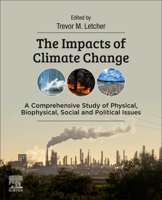 The Impacts of Climate Change: A Comprehensive Study of Physical, Biophysical, Social, and Political Issues - Letcher, Trevor (Editor)