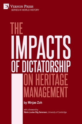 The Impacts of Dictatorship on Heritage Management - Zoh, Minjae, and Srensen, Marie Louise Stig (Foreword by)