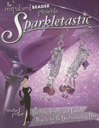 The Impatient Beader Presents Sparkletastic: Dazzling Jewelry and Fashion Projects for the Discriminating Diva