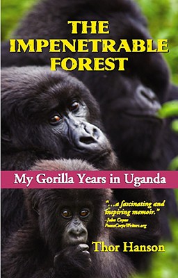 The Impenetrable Forest: My Gorilla Years in Uganda - Hanson, Thor