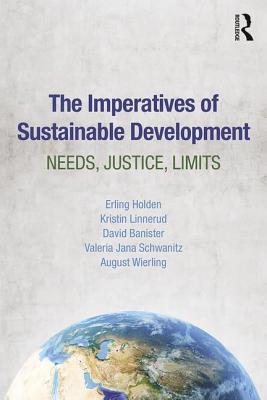 The Imperatives of Sustainable Development: Needs, Justice, Limits - Holden, Erling, and Linnerud, Kristin, and Banister, David