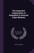 The Imperfect Legitimation of Inequality in Internal Labor Markets