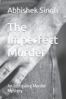 The Imperfect Murder: An Intriguing Murder Mystery - Singh, Abhishek