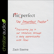 The Imperfect Pastor: Discovering Joy in Our Limitations Through a Daily Apprenticeship with Jesus