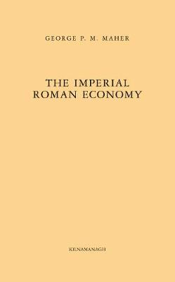 The Imperial Roman Economy - Maher, George