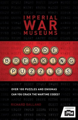 The Imperial War Museums Code-Breaking Puzzles: Can You Crack the Wartime Codes? - Museum, Imperial War, and Galland, Richard Wolfrik