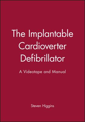 The Implantable Cardioverter Defibrillator: A Videotape and Manual - Higgins, Steven, Professor