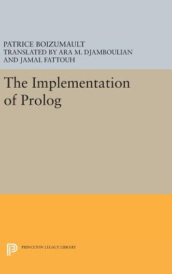 The Implementation of Prolog - Boizumault, Patrice, and Fattouh, Jamal (Translated by), and Djamboulian, Ara M. (Translated by)