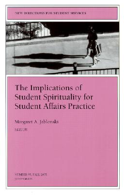 The Implications of Student Spirituality for Student Affairs Practice - Jablonski, Margaret A (Editor)