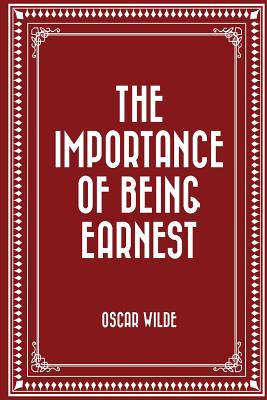 The Importance of Being Earnest - Wilde, Oscar