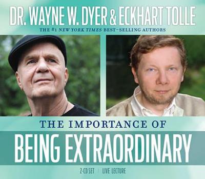 The Importance of Being Extraordinary - Dyer, Wayne W, Dr., and Tolle, Eckhart