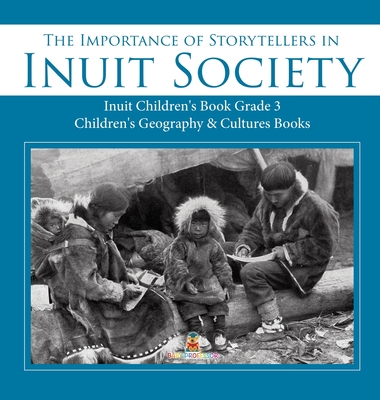 The Importance of Storytellers in Inuit Society Inuit Children's Book Grade 3 Children's Geography & Cultures Books - Baby Professor