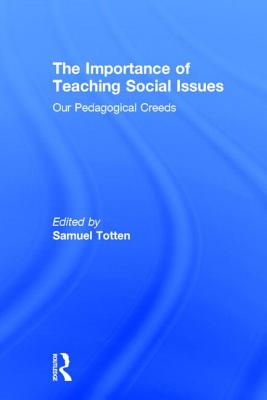 The Importance of Teaching Social Issues: Our Pedagogical Creeds - Totten, Samuel, Professor (Editor)