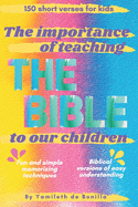 The importance of teaching The Bible to our children: Short verses for kids - Biblical versions of easy understanding - Fun and simple memorizing techniques