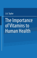 The Importance of Vitamins to Human Health: Proceedings of the IV Kellogg Nutrition Symposium Held at the Royal College of Obstetricians and Gynaecologists, London, on 14-15 December, 1978