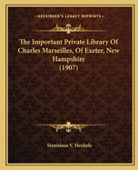 The Important Private Library of Charles Marseilles, of Exeter, New Hampshire (1907)