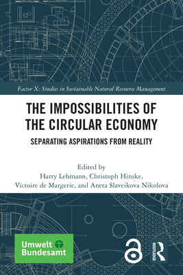 The Impossibilities of the Circular Economy: Separating Aspirations from Reality - Lehmann, Harry (Editor), and Hinske, Christoph (Editor), and de Margerie, Victoire (Editor)