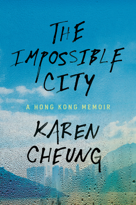 The Impossible City: A Hong Kong Memoir - Cheung, Karen