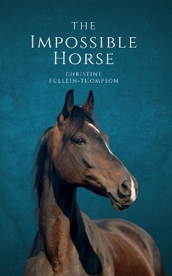 The Impossible Horse - Pullein-Thompson, Christine