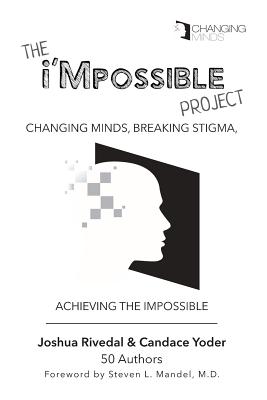 The i'Mpossible Project: Changing Minds, Breaking Stigma, Achieving the Impossible - Rivedal, Joshua, and Mandel, Steven L (Foreword by), and Yoder, Candace