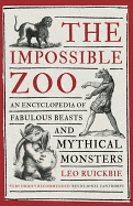 The Impossible Zoo: An Encyclopedia of Fabulous Beasts and Mythical Monsters