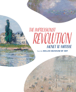 The Impressionist Revolution: Monet to Matisse from the Dallas Museum of Art