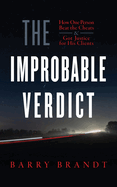 The Improbable Verdict: How One Person Beat the Cheats and Got Justice for His Clients