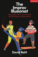 The Improv Illusionist: Using Object Work, Environment, and Physicality in Performance