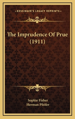The Imprudence of Prue (1911) - Fisher, Sophie, and Pfeifer, Herman (Illustrator)