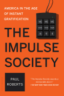 The Impulse Society: America in the Age of Instant Gratification
