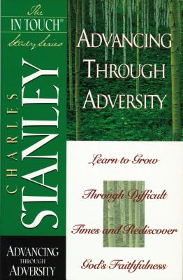 The in Touch Study Series: Advancing Through Adversity - Stanley, Charles F, Dr., and Thomas Nelson Publishers