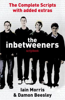 The Inbetweeners Scriptbook - Beesley, Damon, and Morris, Iain