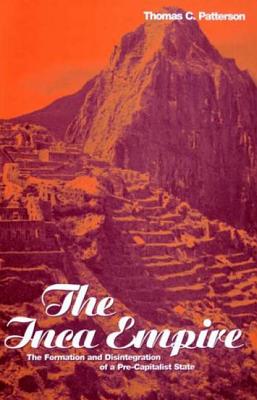 The Inca Empire: The Formation and Disintegration of a Pre-Capitalist State - Patterson, Thomas C