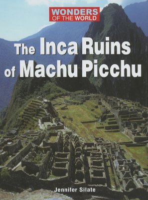 The Inca Ruins of Machu Picchu - Silate, Jennifer
