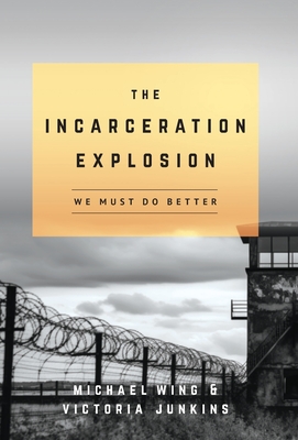 The Incarceration Explosion: We Must Do Better - Wing, Michael, and Junkins, Victoria